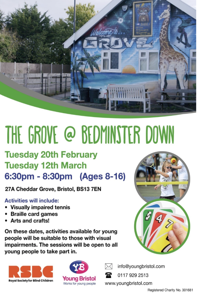 The Grove Bedminster Down.  Monday 20th February activities: visually impaired tennis, braille card games, arts and crafts. Available to all young people, sessions suitable for those with visual impairment